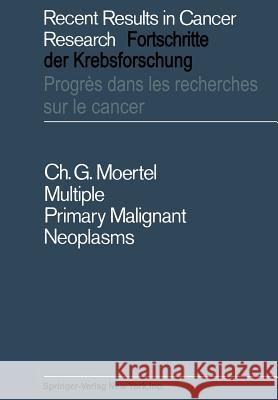 Multiple Primary Malignant Neoplasms: Their Incidence and Significance Moertel, Charles G. 9783642875670 Springer