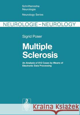 Multiple Sclerosis: An Analysis of 812 Cases by Means of Electronic Data Processing Poser, Sigrid 9783642875700 Springer