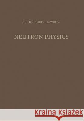 Neutron Physics Karl-Heinrich Beckurts Karl Wirtz L. Dresner 9783642876165 Springer