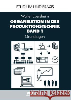 Organisation in Der Produktionstechnik: Band 1: Grundlagen Eversheim, Walter 9783642877384