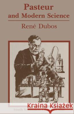 Pasteur and Modern Science Rene J. Dubos Thomas D. Brock Gerald L. Geison 9783642877810
