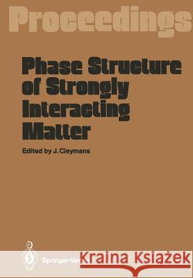 Phase Structure of Strongly Interacting Matter: Proceedings of a Summer School on Theoretical Physics, Held at the University of Cape Town, South Afri Cleymans, Jean 9783642878237