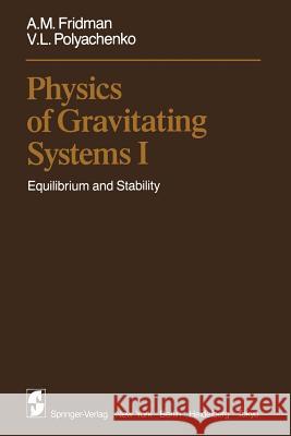 Physics of Gravitating Systems I: Equilibrium and Stability Aries, A. B. 9783642878329 Springer