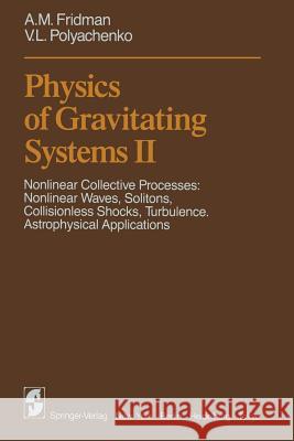 Physics of Gravitating Systems II: Nonlinear Collective Processes: Nonlinear Waves, Solitons, Collisionless Shocks, Turbulence. Astrophysical Applicat Aries, A. B. 9783642878350 Springer