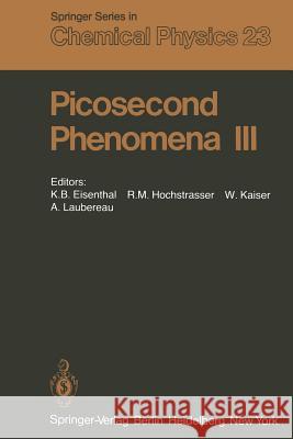 Picosecond Phenomena III: Proceedings of the Third International Conference on Picosecond Phenomena Garmisch-Partenkirchen, Fed. Rep. of Germany June 16–18, 1982 K.B. Eisenthal, R.M. Hochstrasser, W. Kaiser, A. Laubereau 9783642878664 Springer-Verlag Berlin and Heidelberg GmbH & 