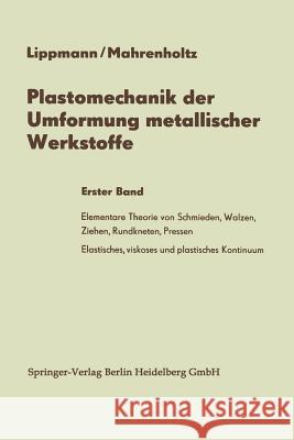 Plastomechanik Der Umformung Metallischer Werkstoffe: Erster Band Lippmann, Horst 9783642878855