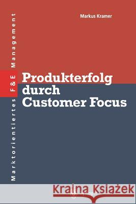 Produkterfolg Durch Customer Focus Kramer, Markus S. 9783642879463 Springer