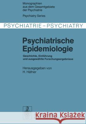 Psychiatrische Epidemiologie: Geschichte, Einführung Und Ausgewählte Forschungsergebnisse Häfner, H. 9783642879814 Springer