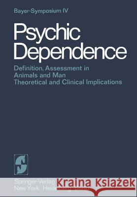Psychic Dependence: Definition, Assessment in Animals and Man Theoretical and Clinical Implications Leonard Goldberg, F. Hoffmeister 9783642879890 Springer-Verlag Berlin and Heidelberg GmbH & 