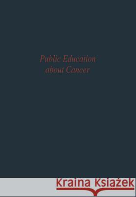 Public Education about Cancer: Research Findings and Theoretical Concepts Committee on Public Education of the Com 9783642880087 Springer