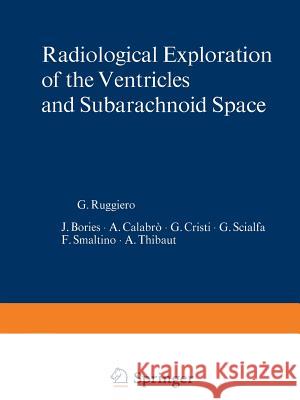 Radiological Exploration of the Ventricles and Subarachnoid Space G. Ruggiero J. Bories A. Calabro 9783642880339 Springer