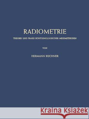 Radiometrie: Theorie Und Praxis Röntgenologischer Messmethoden Büchner, Hermann 9783642880353