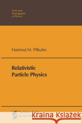 Relativistic Particle Physics H. M. Pilkuhn 9783642880810 Springer