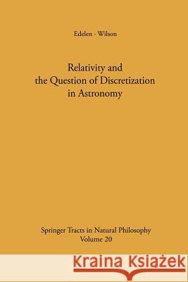 Relativity and the Question of Discretization in Astronomy Dominic G.B. Edelen, A.G. Wilson 9783642880865 Springer-Verlag Berlin and Heidelberg GmbH & 