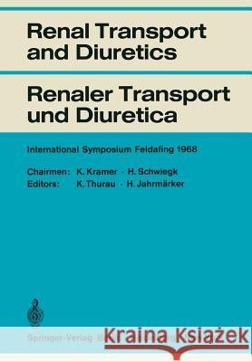 Renal Transport and Diuretics / Renaler Transport Und Diuretica: International Symposium Feldafing, June 21 - 23, 1968 / Internationales Symposium Fel Kramer, K. 9783642880919 Springer