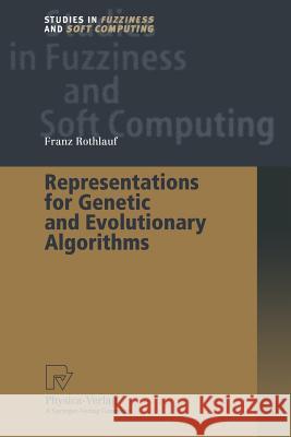 Representations for Genetic and Evolutionary Algorithms Franz Rothlauf D. E. Goldberg 9783642880964 Physica-Verlag