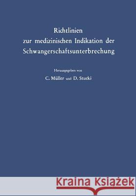 Richtlinien Zur Medizinischen Indikation Der Schwangerschaftsunterbrechung C. Muller D. Stucki 9783642881084 Springer