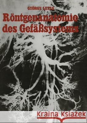 Röntgenanatomie Des Gefäßsystems Lusza, G. 9783642881152 Springer