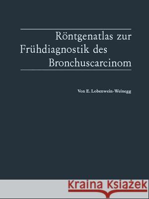 Röntgenatlas Zur Frühdiagnostik Des Bronchuscarcinom Lobenwein-Weinegg, Elvira 9783642881176 Springer