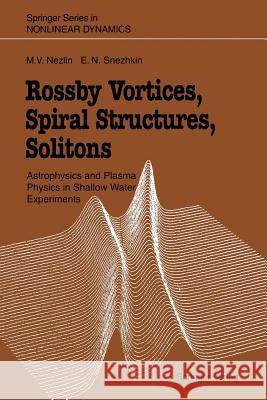 Rossby Vortices, Spiral Structures, Solitons: Astrophysics and Plasma Physics in Shallow Water Experiments Dobroslavsky, A. 9783642881244 Springer