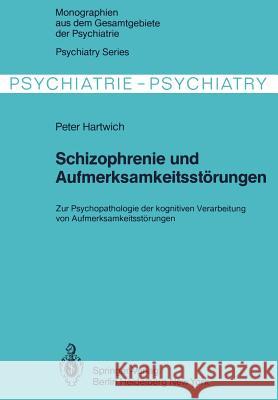 Schizophrenie Und Aufmerksamkeitsstörungen: Zur Psychopathologie Der Kognitiven Verarbeitung Von Aufmerksamkeitsleistungen Hartwich, P. 9783642881411 Springer