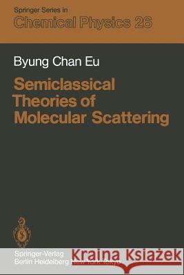 Semiclassical Theories of Molecular Scattering Byung Chan Eu 9783642881671 Springer