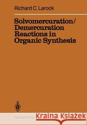 Solvomercuration / Demercuration Reactions in Organic Synthesis R. C. Larock 9783642882067 Springer