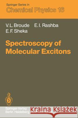 Spectroscopy of Molecular Excitons Vladimir L. Broude, Emmanuel I. Rashba, Elena F. Sheka 9783642882227 Springer-Verlag Berlin and Heidelberg GmbH & 