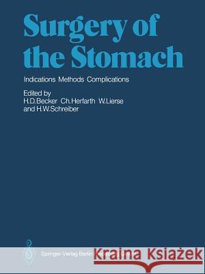 Surgery of the Stomach: Indications, Methods, Complications Effenberger, T. 9783642883293 Springer
