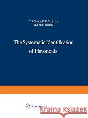 The Systematic Identification of Flavonoids T. J. Mabry K. R. Markham M. B. Thomas 9783642884603 Springer
