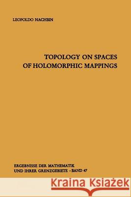 Topology on Spaces of Holomorphic Mappings Leopoldo Nachbin 9783642885136 Springer-Verlag Berlin and Heidelberg GmbH & 