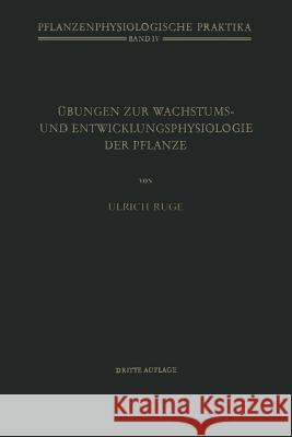 Übungen zur Wachstums- und Entwicklungsphysiologie der Pflanze U. Ruge 9783642885532 Springer-Verlag Berlin and Heidelberg GmbH & 