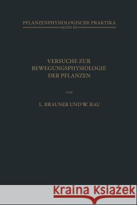 Versuche zur Bewegungsphysiologie der Pflanzen L. Brauner, W. Rau 9783642886379 Springer-Verlag Berlin and Heidelberg GmbH & 