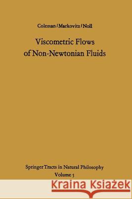 Viscometric Flows of Non-Newtonian Fluids: Theory and Experiment Bernard D. Coleman, Hershel Markovitz, W. Noll 9783642886577