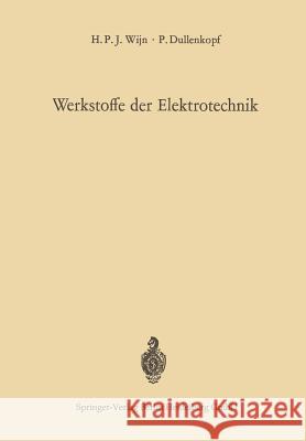 Werkstoffe Der Elektrotechnik: Physikalische Grundlagen Der Technischen Anwendungen Wijn, Henricus P. J. 9783642886980