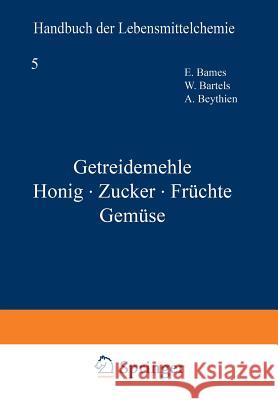 Getreidemehle Honig - Zucker - Früchte Gemüse Bames, E. 9783642887604 Springer