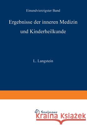 Ergebnisse Der Inneren Medizin Und Kinderheilkunde: Einundvierzigster Band Langstein, L. 9783642887918
