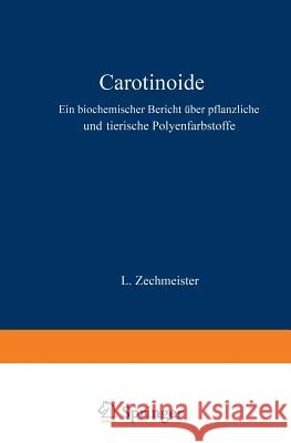 Carotinoide: Ein Biochemischer Bericht Über Pflanzliche Und Tierische Polyenfarbstoffe Zechmeister, L. 9783642887970