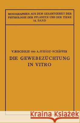 Die Gewebezüchtung in Vitro Bisceglie, V. 9783642888069 Springer