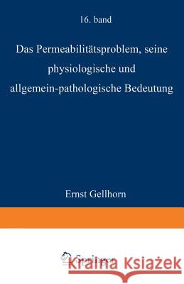 Das Permeabilitätsproblem: Seine Physiologische Und Allgemein-Pathologische Bedeutung Gellhorn, Ernst 9783642888090 Springer