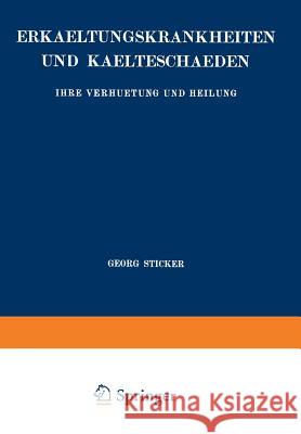 Erkaeltungskrankheiten Und Kaelteschaeden: Ihre Verhuetung Und Heilung Sticker, Georg 9783642888434 Springer