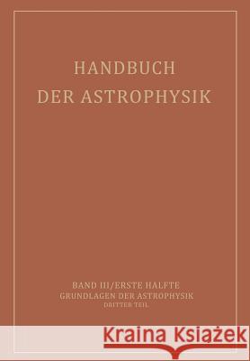 Handbuch Der Astrophysik: Band III / Erste Hälfte Grundlagen Der Astrophysik Dritter Teil Milne, E. A. 9783642888502 Springer