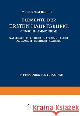 Elemente Der Ersten Hauptgruppe; Einschl. Ammonium;: Wasserstoff - Lithium - Natrium - Kalium - Ammonium - Rubidium - Caesium Schilling, Horst 9783642888977