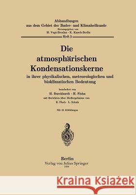 Die Atmosphärischen Kondensationskerne in Ihrer Physikalischen, Meteorologischen Und Bioklimatischen Bedeutung Burckhardt, H. 9783642888991 Springer