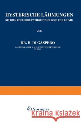 Hysterische Lähmungen: Studien Über Ihre Pathophysiologie Und Klinik Heft 3 Gaspero, H. Di 9783642889042 Springer