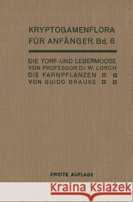 Die Torf- Und Lebermoose / Die Farnpflanzen: Pteridophyta Lorch, Wilhelm 9783642889141 Springer