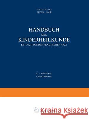 Handbuch Der Kinderheilkunde: Ein Buch Für Den Praktischen Arzt. Erster Band Pfaundler, M. Von 9783642889325