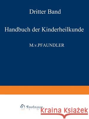 Handbuch Der Kinderheilkunde: Ein Buch Für Den Praktischen Arzt Dritter Band Pfaundler, M. Von 9783642889349