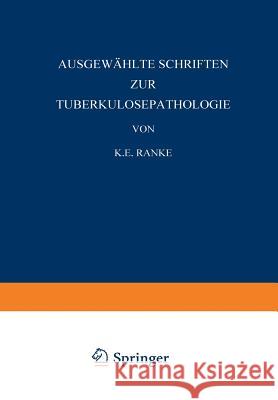 Ausgewählte Schriften Zur Tuberkulosepathologie Ranke, K. E. 9783642889417 Springer