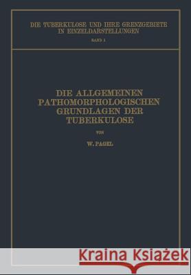 Die Allgemeinen Pathomorphologischen Grundlagen Der Tuberkulose W. Pagel L. Brauer H. Ulrici 9783642889448 Springer